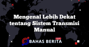 Mengenal Lebih Dekat tentang Sistem Transmisi Manual