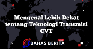 Mengenal Lebih Dekat tentang Teknologi Transmisi CVT