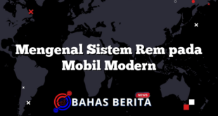 Mengenal Sistem Rem pada Mobil Modern