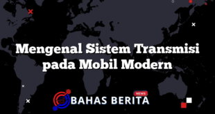 Mengenal Sistem Transmisi pada Mobil Modern