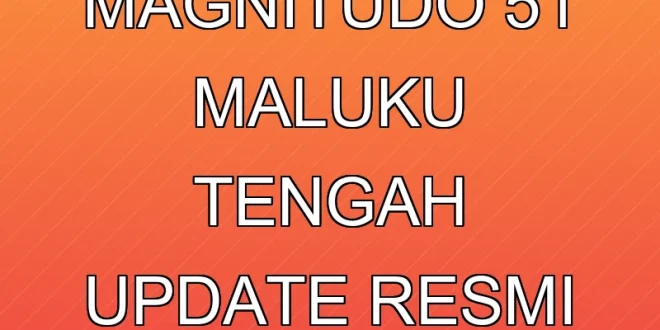 Gempa Magnitudo 5,1 Maluku Tengah: Update Resmi BMKG Terbaru
