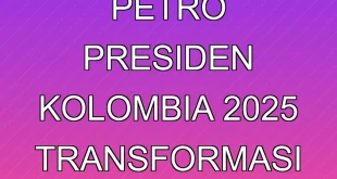 Gustavo Petro Presiden Kolombia 2025: Transformasi Politik & Sosial