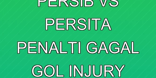 Hasil Lengkap Persib vs Persita: Penalti Gagal & Gol Injury Time