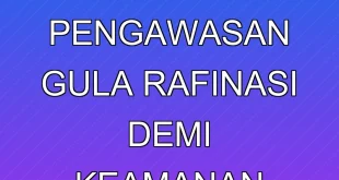 ID Food Perketat Pengawasan Gula Rafinasi Demi Keamanan Pangan