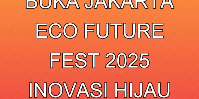 Rano Karno Buka Jakarta Eco Future Fest 2025, Inovasi Hijau Kota