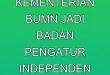 Transformasi Kementerian BUMN Jadi Badan Pengatur Independen 2025