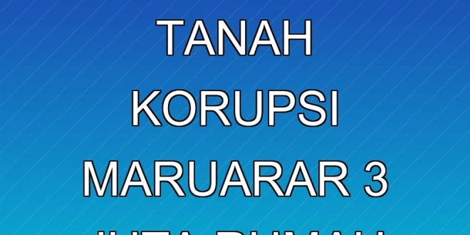 Update Sengketa Tanah Korupsi Maruarar: 3 Juta Rumah Tersangkut