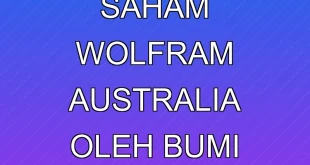 Akuisisi 99,68% Saham Wolfram Australia oleh BUMI 2025
