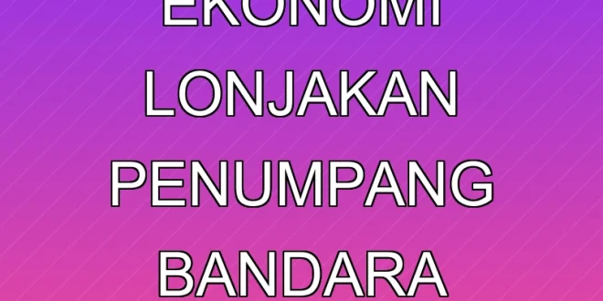 Analisis Dampak Ekonomi Lonjakan Penumpang Bandara Lombok MotoGP 2025
