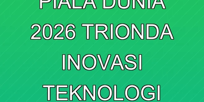 Bola Resmi Piala Dunia 2026 Trionda: Inovasi Teknologi Terbaru