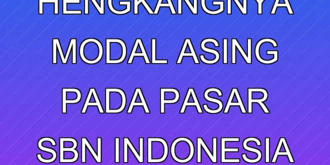 Dampak Hengkangnya Modal Asing pada Pasar SBN Indonesia 2025