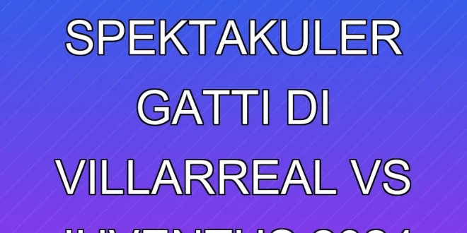 Gol Salto Spektakuler Gatti di Villarreal vs Juventus 2024