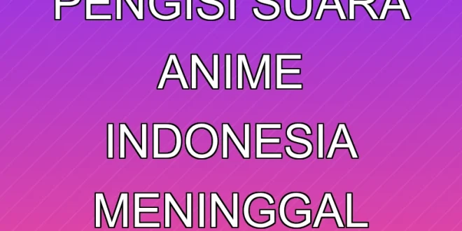 Ika Zidane, Pengisi Suara Anime Indonesia, Meninggal Dunia