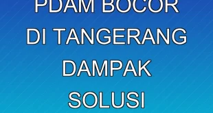 Krisis Pipa PDAM Bocor di Tangerang: Dampak & Solusi Terbaru