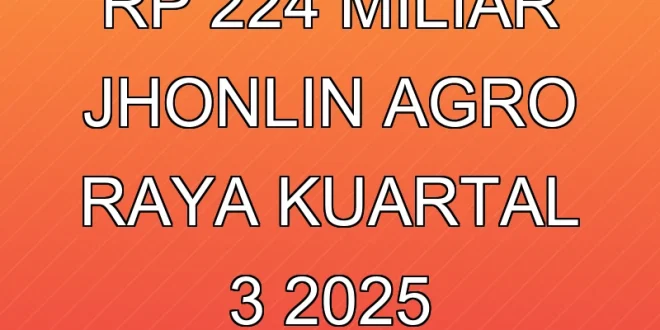 Laba Bersih Rp 224 Miliar, Jhonlin Agro Raya Kuartal 3 2025 Tangguh