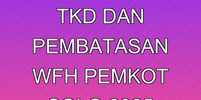 Pemotongan TKD dan Pembatasan WFH Pemkot Solo 2025
