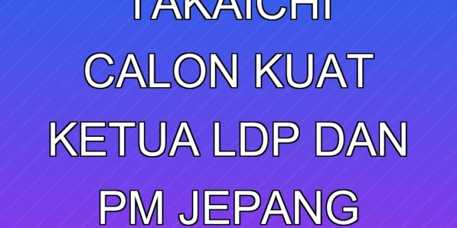 Sanae Takaichi Calon Kuat Ketua LDP dan PM Jepang 2025