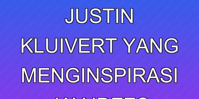 Sikap Ksatria Justin Kluivert yang Menginspirasi Jay Idzes