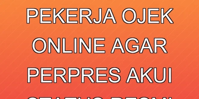 Tuntutan Pekerja Ojek Online Agar Perpres Akui Status Resmi