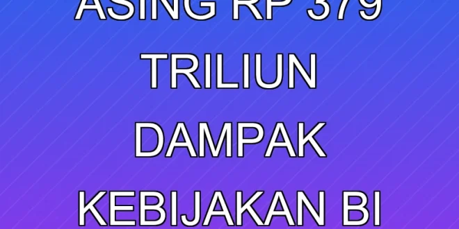 Aliran Modal Asing Rp 3,79 Triliun, Dampak & Kebijakan BI 2025