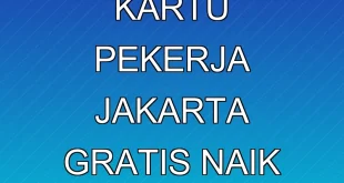 Cara Mendapatkan Kartu Pekerja Jakarta Gratis Naik Transportasi Umum