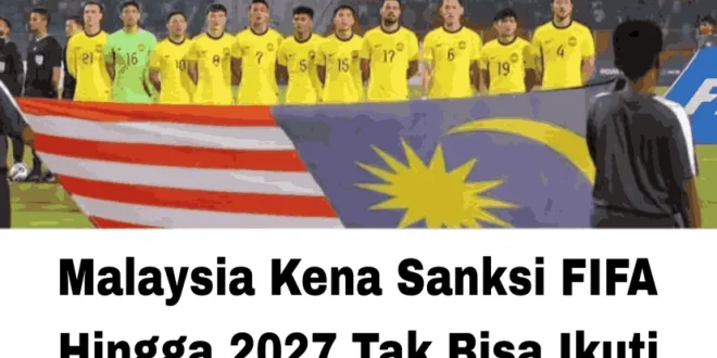 Ironi Peringkat FIFA Malaysia Naik Meski Dihantam Sanksi FIFA