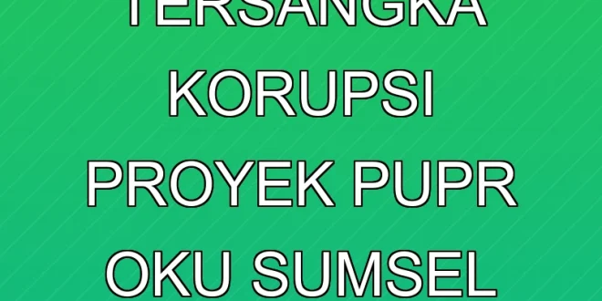KPK Tahan 4 Tersangka Korupsi Proyek PUPR OKU Sumsel Terbaru