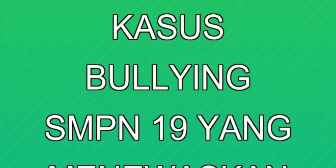 Kronologi Terbaru Kasus Bullying SMPN 19 yang Menewaskan Siswa