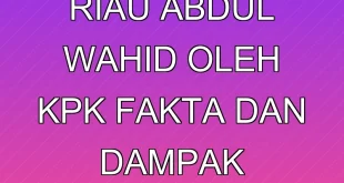 OTT Gubernur Riau Abdul Wahid oleh KPK: Fakta dan Dampak Terkini