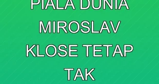 Rekor Gol Piala Dunia Miroslav Klose Tetap Tak Terkalahkan