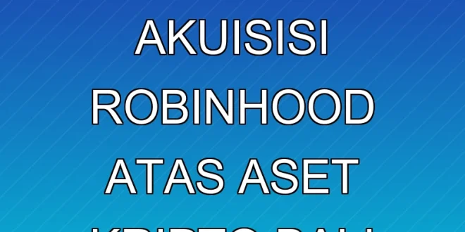 Analisis Finansial Akuisisi Robinhood atas Aset Kripto Bali United 2025