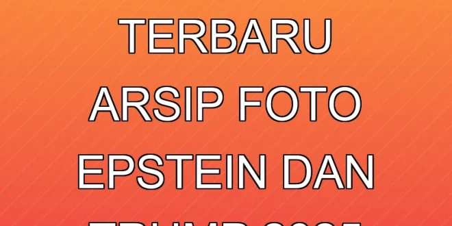 Analisis Terbaru Arsip Foto Epstein dan Trump 2025