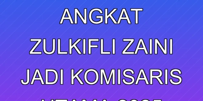 Bank Mandiri Angkat Zulkifli Zaini Jadi Komisaris Utama 2025