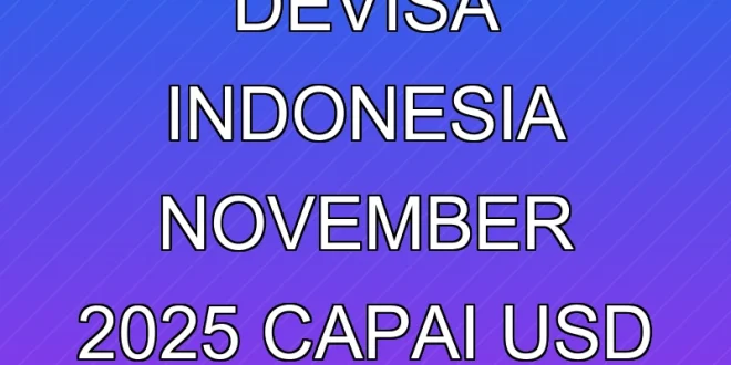 Cadangan Devisa Indonesia November 2025 Capai USD 150,1 Miliar