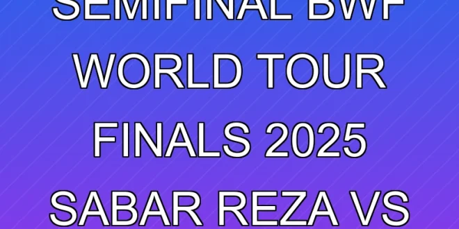 Jadwal Semifinal BWF World Tour Finals 2025 Sabar Reza vs Kim Seo