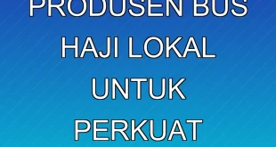 Menperin Dorong Produsen Bus Haji Lokal untuk Perkuat Industri Otomotif