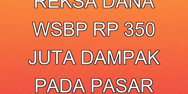 OJK Denda BNI Reksa Dana WSBP Rp 350 Juta, Dampak pada Pasar Modal