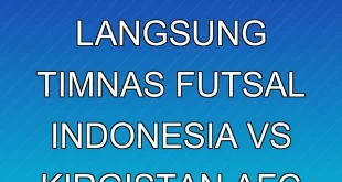 Jadwal Siaran Langsung Timnas Futsal Indonesia vs Kirgistan AFC 2026